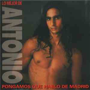 Antonio Flores - Pongamos Que Hablo De Madrid (Lo Mejor De Antonio) download free