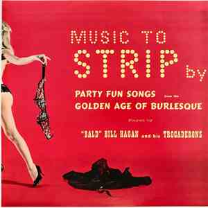 "Bald" Bill Hagan And His Trocaderons - Music To Strip By download free