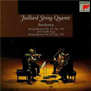Beethoven - Juilliard String Quartet - String Quartet No. 13, Op. 130 with Große Fuge / String Quartet No. 16, Op. 135 download free