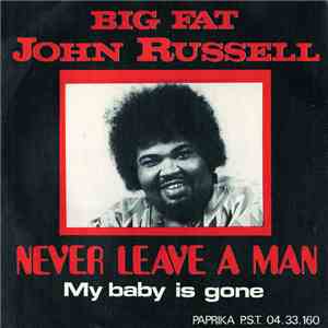 Big Fat John Russell - Never Leave A Man / My Baby Is Gone download free