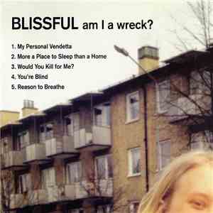 Blissful  - Am I A Wreck? download free