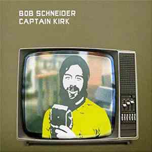 Bob Schneider - Captain Kirk download free
