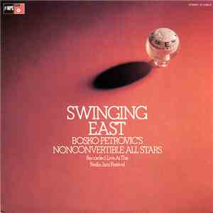 Bosko Petrovic's Nonconvertible All Stars - Swinging East, Recorded Live At The Berlin Jazz Festival download free