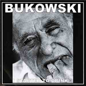 Bukowski - I Started To Drink... download free
