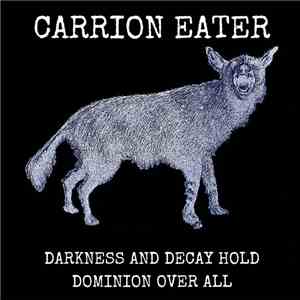 Carrion Eater - Darkness And Decay Hold Dominion Over All download free