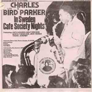 Charles Bird Parker - "Bird" Live In Sweden Cafe Society Nights download free