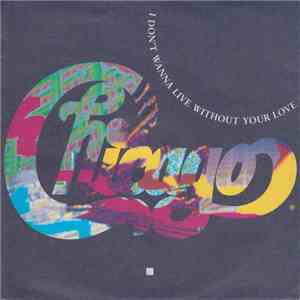 Chicago  - I Don't Wanna Live Without Your Love download free