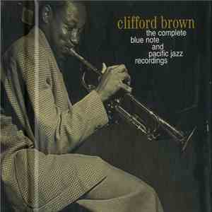 Clifford Brown - The Complete Blue Note And Pacific Jazz Recordings download free
