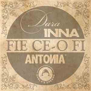 Dara  & Inna & Antonia  & Carla's Dreams - Fie Ce-O Fi download free