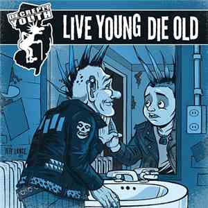 Decrepit Youth - Live Young Die Old download free