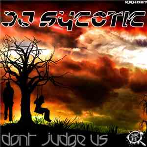 DJ Sycotic - Dont Judge Us download free