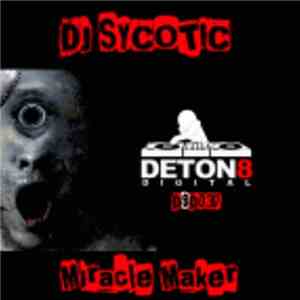 DJ Sycotic - Miracle Maker download free