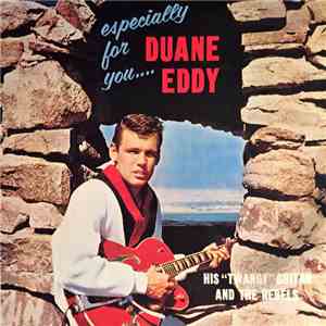 Duane Eddy & His "Twangy" Guitar And The Rebels - Especially For You download free