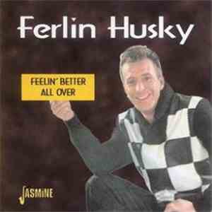 Ferlin Husky - Feelin' Better All Over download free