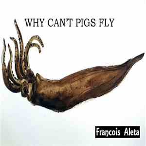Francois Aleta - Why Can't Pigs Fly download free