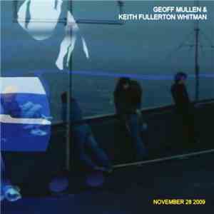 Geoff Mullen & Keith Fullerton Whitman - November 28 2009 + download free