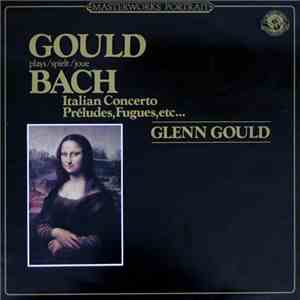 Glenn Gould - Bach - Italian Concerto, Preludes, Fugues, Etc ... download free