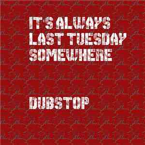It's Always Last Tuesday Somewhere - Dubstop download free