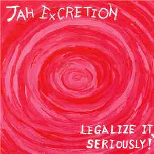 Jah Excretion - Legalize It, Seriously! download free