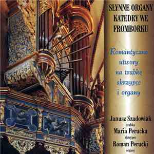 Janusz Szadowiak, Maria Perucka, Roman Perucki - Romantyczne utwory na trąbkę, skrzypce, i organy -- Organy Katedry We Fromborku download free