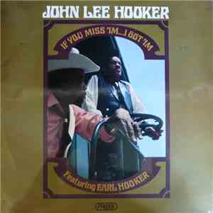 John Lee Hooker Featuring Earl Hooker - If You Miss 'Im ... I Got 'Im download free