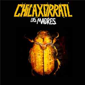 Las Madres - Chilaxorratl download free