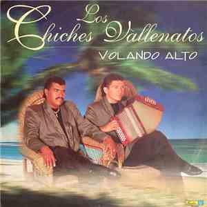 Los Chiches Vallenatos - Volando Alto download free
