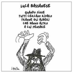 Luca Bassanese - Quando Piove Tutti Cercano Riparo Tranne Gli Alberi Che Hanno Altro A Cui Pensare download free