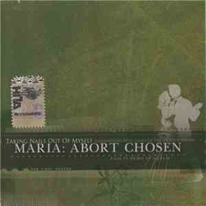Maria: Abort Chosen - Taking Nails Out Of Myself Germinating With Lilies Of The Valley Everyday download free