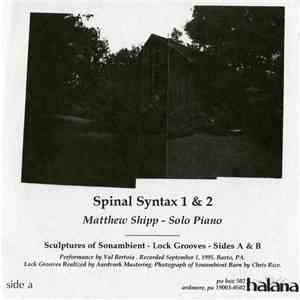 Matthew Shipp / Loren MazzaCane Connors / Val Bertoia - Spinal Syntax 1 & 2 / Exile / Sculptures Of Sonambient download free