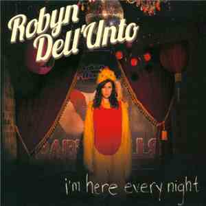 Robyn Dell'Unto - I'm Here Every Night download free
