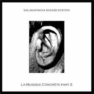 Salakapakka Sound System - La Musique Concrète Part 2 download free