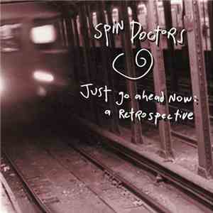 Spin Doctors - Just Go Ahead Now: A Retrospective download free