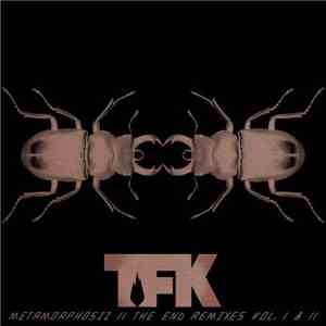 TFK - Metamorphosiz: The End Remixes, Vol. I & II download free