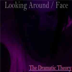 The Dramatic Theory - Looking Around / Face download free