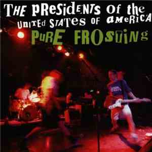The Presidents Of The United States Of America - Pure Frosting download free
