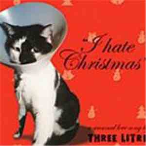 Three Litre - I Hate Christmas download free