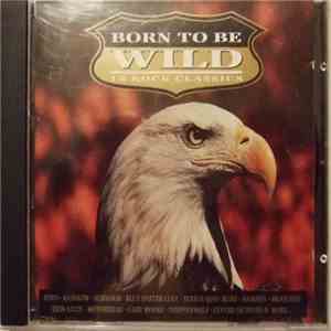 Various - Born To Be Wild (18 Rock Classics) download free