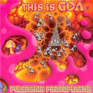 Various - This Is Goa (Pulsaring Protoplasma) download free