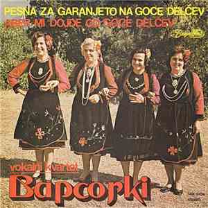 Vokalni Kvartet Bapčorki - Pesna Za Garanjeto Na Goce Delčev / Aber Mi Dojde Od Goce Delčev download free