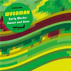 Woodman - Early Works: Sweet And Sour download free